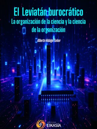 I Hidalgo: El Leviatán burocratico. La organización de la ciencia y la ciencia de la organización Vol. 1