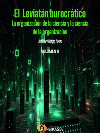 II Hidalgo: El Leviatán burocratico. La organización de la ciencia y la ciencia de la organización Vol. 2