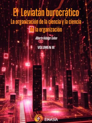 III Hidalgo: El Leviatán burocratico. La organización de la ciencia y la ciencia de la organización Vol.3